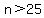 n+%3E+25