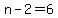 n+-2=6