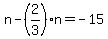 n-%282%2F3%29n=-15