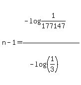 n-1=%28-log%281%2F177147%29%29%2F%28-log%28%281%2F3%29%29%29