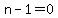 n-1=0
