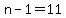 n-1=11