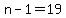 n-1=19