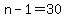 n-1=30
