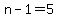 n-1=5