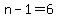 n-1=6