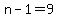 n-1=9