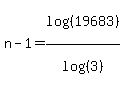 n-1=log%28%2819683%29%29%2Flog%28%283%29%29