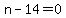 n-14+=+0