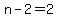 n-2=2