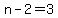 n-2=3