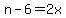 n-6=2x