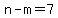 n-m=7