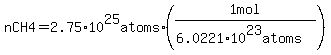 nCH4+=+2.75%2A10%5E25atoms%2A+%281mol%2F%28+6.0221%2A10%5E23atoms%29%29