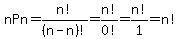 nPn=n%21%2F%28n-n%29%21=n%21%2F0%21=n%21%2F1=n%21