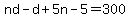 nd-d%2B5n-5+=+300