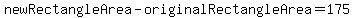 newRectangleArea-originalRectangleArea=175