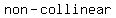 non-collinear