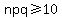 npq+%3E=+10