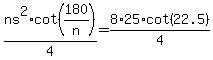 ns%5E2%2Acot%28180%2Fn%29%2F4+=+8%2A25%2Acot%2822.5%29%2F4