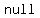 null