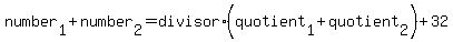 number%5B1%5D%2Bnumber%5B2%5D=divisor%2A%28quotient%5B1%5D%2Bquotient%5B2%5D%29%2B32