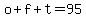 o%2Bf%2Bt=95