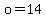 o=14