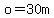 o=30+m
