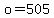 o+=+505