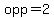 opp=2