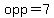 opp=7