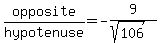 opposite%2Fhypotenuse+=+-9%2F%28sqrt%28106%29%29