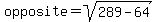 opposite=sqrt%28289-64%29
