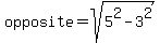 opposite=sqrt%285%5E2-3%5E2%29