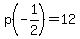 p%28-1%2F2%29+=+12