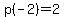 p%28-2%29+=++2