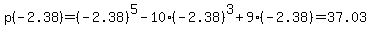p%28-2.38%29=%28-2.38%29%5E5-10%2A%28-2.38%29%5E3+%2B9%28-2.38%29=37.03