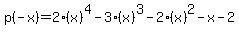 p%28-x%29+=+2%28x%29%5E4-3%28x%29%5E3-2%28x%29%5E2-x-2