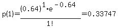 p%281%29+=+%280.64%29%5E1%2F1%21%2Ae%5E%28-0.64%29=+0.33747+