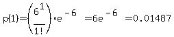 p%281%29+=+%286%5E1%2F1%21%29e%5E%28-6%29+=+6e%5E%28-6%29+=+0.01487