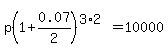 p%281%2B0.07%2F2%29%5E%283%2A2%29=10000