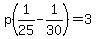 p%281%2F25-1%2F30%29=3