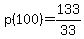 p%28100%29=+133%2F33