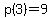 p%283%29=9