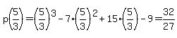 p%285%2F3%29=%285%2F3%29%5E3+-7%2A%285%2F3%29%5E2%2B15%2A%285%2F3%29-9=32%2F27