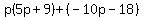 p%285p%2B9%29%2B%28-10p-18%29