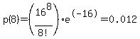 p%288%29+=+%2816%5E8%2F8%21%29e%5E-16+=+0.012