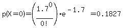 p%28X+=+0%29+=+%281.7%5E0%2F0%21%29e%5E%28-1.7%29+=+0.1827