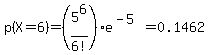 p%28X+=+6%29+=+%285%5E6%2F6%21%29e%5E%28-5%29+=+0.1462